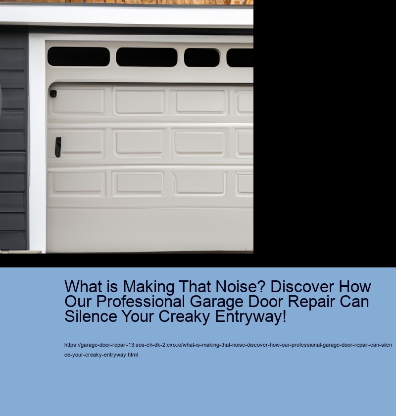What is Making That Noise? Discover How Our Professional Garage Door Repair Can Silence Your Creaky Entryway!