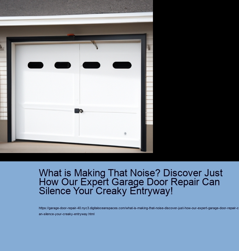 What is Making That Noise? Discover Just How Our Expert Garage Door Repair Can Silence Your Creaky Entryway!